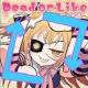P丸様。「Dead or like」