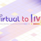 Virtual to LIVE