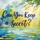 Can You Keep A Secret?