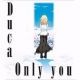 「Only you」 Duca