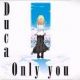 「Only you」 Duca