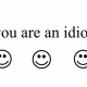 you are an idiot