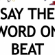 say the word on beat !
